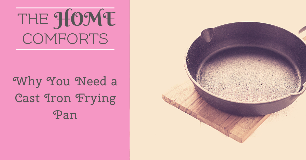 Why You Need a Cast Iron Frying Pan